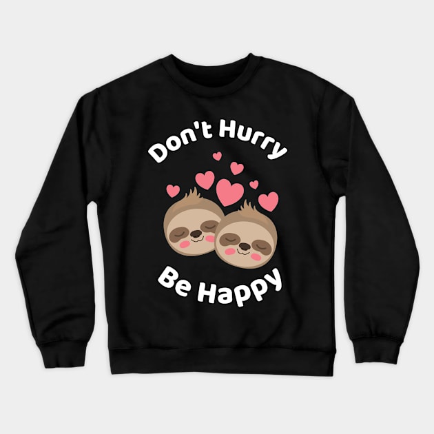 Don&#39;t Hurry Be Happy - Cute Lazy Funny Sloth Crewneck Sweatshirt by Famgift